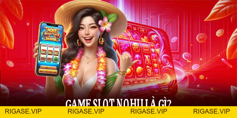 Game Slot Nohu – Cuộc chơi rực lửa chạm đỉnh cảm xúc